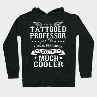 I’M A Tattooed Professor Just Like A Normal Professor Except Much Cooler Hoodie